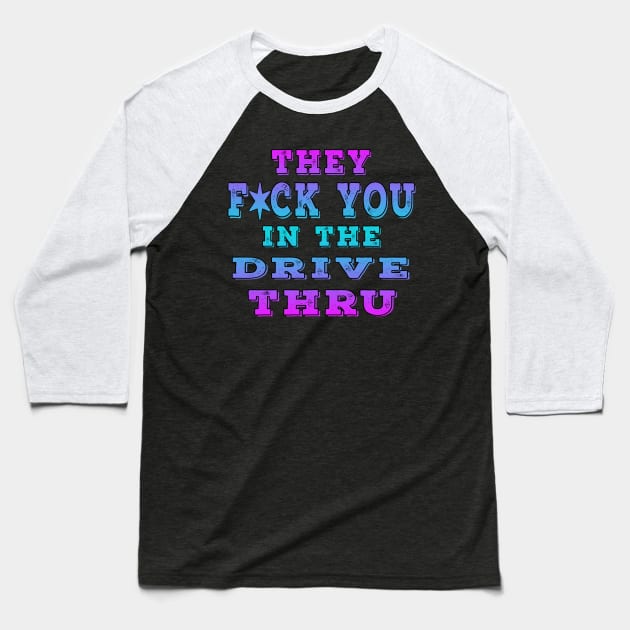 They F You In The Drive Thru Blue Baseball T-Shirt by Shawnsonart